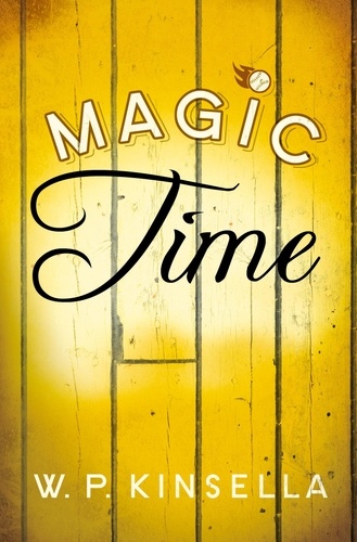 W. P. Kinsella - Magic Time.