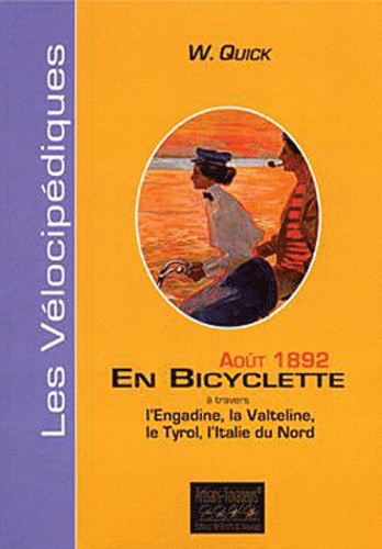 W Quick - En bicyclette à travers l'Engadine, la Valteline, le Tyrol, l'Italie du Nord - aÖUT 1892.