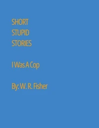 Short Stupid Stories:  I was a Cop