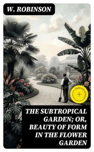 The Subtropical Garden; or, beauty of form in the flower garden