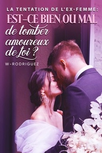  W-Rodriguez - La tentation de l'ex-femme : est-ce bien ou mal de tomber amoureux de toi ?.