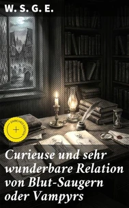 Curieuse und sehr wunderbare Relation von Blut-Saugern oder Vampyrs