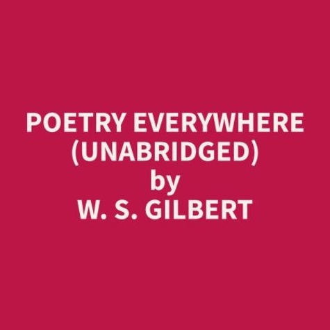 W. S. Gilbert et Carolyn Williams - Poetry Everywhere (Unabridged).