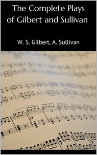 W. S. Gilbert et Arthur Sullivan - The Complete Plays of Gilbert and Sullivan.