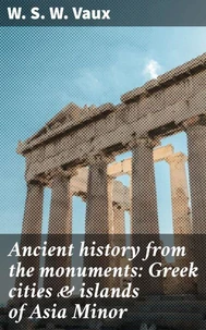 Ancient history from the monuments: Greek cities &amp; islands of Asia Minor