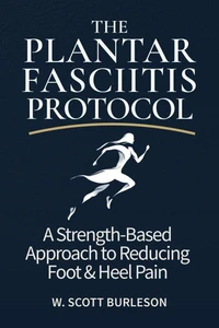 The Plantar Fasciitis Protocol: A Strength-Based Approach to Reducing Foot & Heel Pain