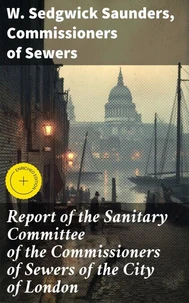 Report of the Sanitary Committee of the Commissioners of Sewers of the City of London
