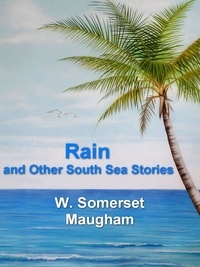 W. Somerset Maugham - Rain and Other South Sea Stories.