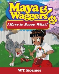  W.T. Kosmos - Maya and Waggers: I Have to Scoop What? - Maya and Waggers, #1.