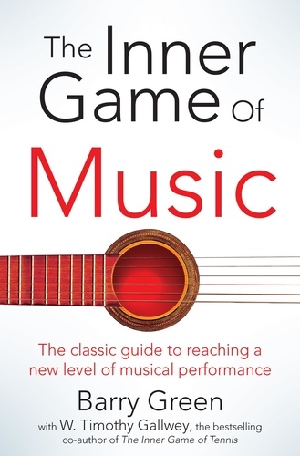W Timothy Gallwey et Barry Green - The Inner Game of Music.