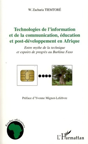 W. Zacharia Tiemtoré - Technologies de l'information et de la communication, éducation et post-développement en Afrique - Entre mythe de la technique et espoirs de progrès au Burkina Faso.