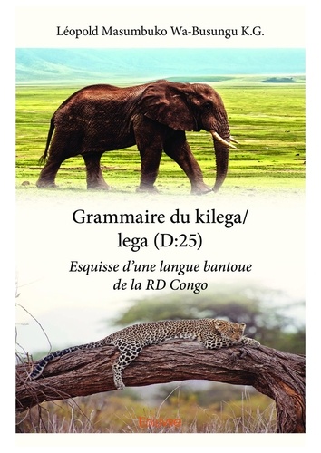 Grammaire du kilega/lega (d:25). Esquisse d'une langue bantoue de la RD Congo