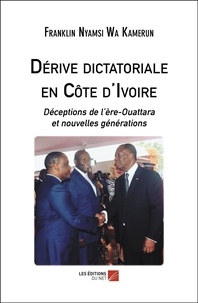 Wa kamerun franklin Nyamsi - Dérive dictatoriale en Côte d'Ivoire - Déceptions de l’ère-Ouattara et nouvelles générations.