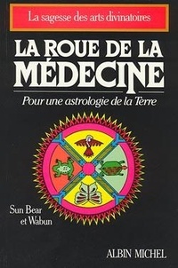  Wabun et Sun Bear - La Roue de la médecine - Pour une astrologie de la Terre.