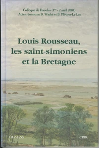 Louis Rousseau, les saint-simoniens et la Bretagne : actes du colloque de Daoulas, 1-2 avril 2005