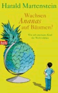 Wachsen Ananas auf Bäumen? - Wie ich meinem Kind die Welt erkläre.