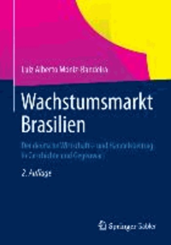 Wachstumsmarkt Brasilien - Der deutsche Wirtschafts- und Handelsbeitrag in Geschichte und Gegenwart.