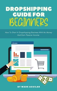 Dropshipping Guide For Beginners - How To Start A Dropshipping Business With No Money And Earn Passive Income