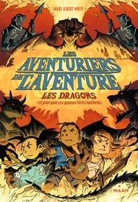 Wade Albert White - Les aventuriers de l'aventure , Tome 02 - Les dragons - (ou pourquoi ces grosses bêtes mordent).