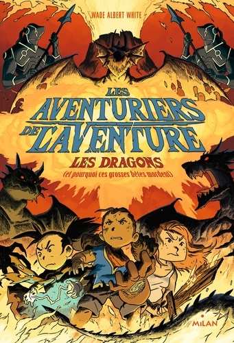 Wade Albert White - Les aventuriers de l'aventure Tome 2 : Les dragons (ou pourquoi ces grosses bêtes mordent).
