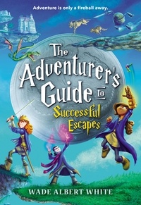 Wade Albert White - The Adventurer's Guide to Successful Escapes.