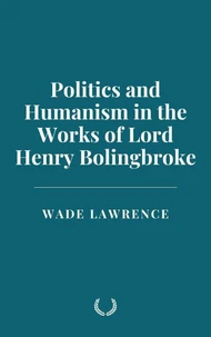 Politics and Humanism in the Works of Lord Henry Bolingbroke