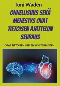 Onnellisuus sekä menestys ovat tietoisen ajattelun seuraus