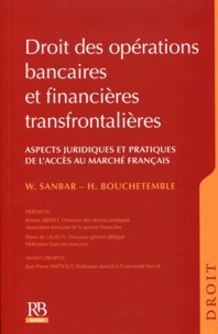 Wadie Sanbar et Hugues Bouchetemble - Droit des opérations bancaires et financières transfrontalières - Aspects juridiques et pratiques de l'accès au marché français.
