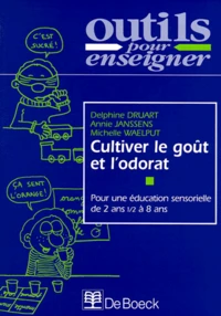 Cultiver Le Gout Et L'Odorat. Pour Une Education Sensorielle De 2 Ans 1/2 A 8 Ans