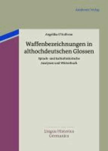 Waffenbezeichnungen in althochdeutschen Glossen - Sprach- und kulturhistorische Analysen und Wörterbuch.