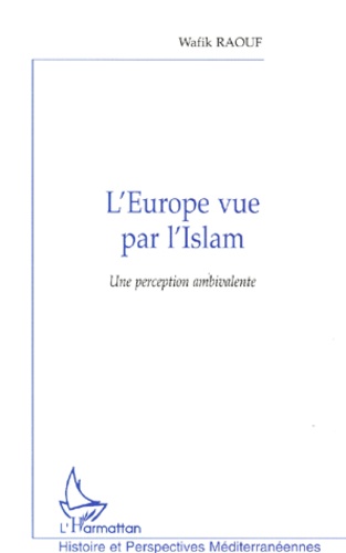 Wafik Raouf - L'Europe Vue Par L'Islam. Une Perception Ambivalente.