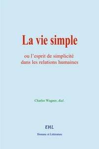 La vie simple, ou l'esprit de simplicité dans les relations humaines