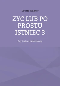 Zyc lub po prostu istniec 3