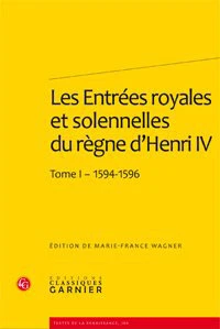 Les Entrées royales et solennelles du règne dHenri IV dans les villes françaises