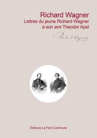 Lettres du jeune Richard Wagner à son ami Theodor Apel