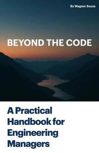 Beyond the Code: A Practical Handbook for Engineering Managers