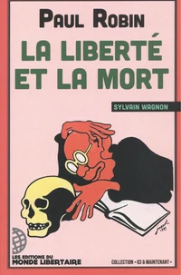 Paul Robin : la liberté et la mort