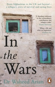 Waheed Arian - In the Wars - An uplifting, life-enhancing autobiography, a poignant story of the power of resilience.