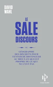 Le Sale Discours ou Géographie des déchets pour tenter de distinguer au mieux ce qui est propre de ce qui ne l'est pas