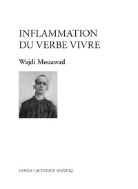 Wajdi Mouawad - Inflammation du verbe vivre.