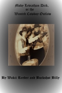  Wakii Reeder - Moby Leviathan Dick, or the Wanted Cowboy Outlaw.