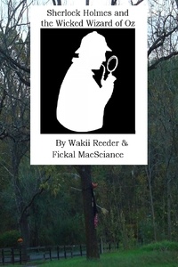  Wakii Reeder - Sherlock Holmes and the Wicked Wizard of Oz.