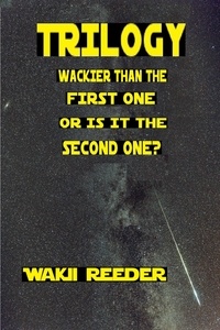  Wakii Reeder - Trilogy: Wackier than the First One or is it the Second One?.