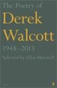 The Poetry of Derek Walcott 1948-2013
