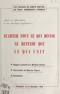 Waldeck Rochet et Maurice Thorez - Écarter tout ce qui divise, ne retenir que ce qui unit - Travaux du Comité central du Parti communiste français après le référendum et les élections législatives.