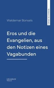 Eros und die Evangelien, aus den Notizen eines Vagabunden