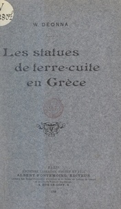 Waldemar Deonna - Les statues de terre-cuite en Grèce.
