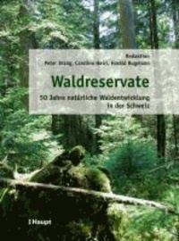 Waldreservate - 50 Jahre natürliche Waldentwicklung in der Schweiz.