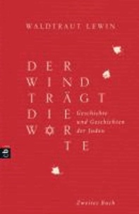 Waldtraut Lewin - Der Wind trägt die Worte - Geschichte und Geschichten der Juden von der Neuzeit bis in die Gegenwart - Band 2.