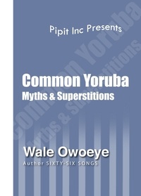  Wale Owoeye - Common Yoruba Myths &amp; Superstitions.